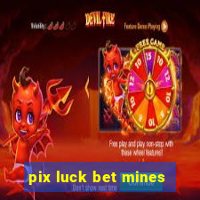 pix luck bet mines