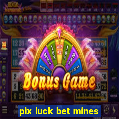 pix luck bet mines