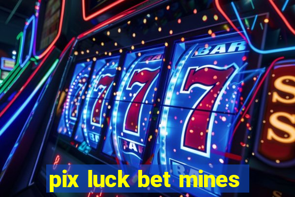 pix luck bet mines