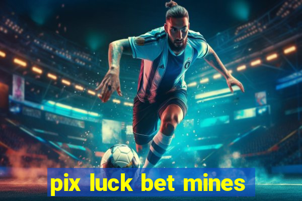 pix luck bet mines