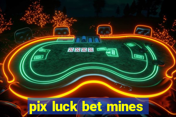 pix luck bet mines