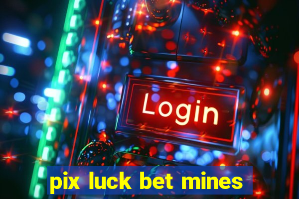 pix luck bet mines