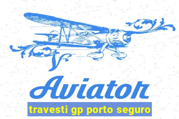 travesti gp porto seguro