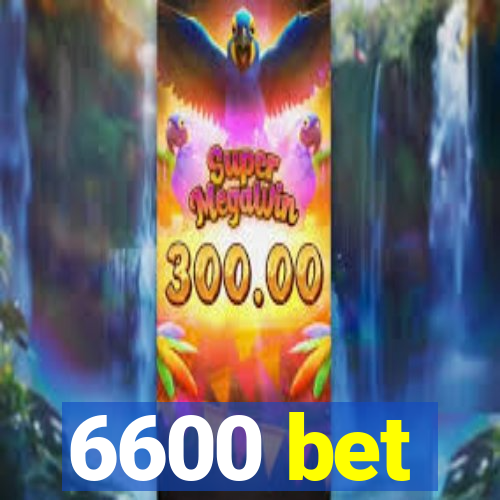 6600 bet