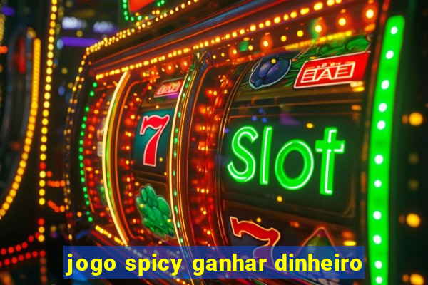 jogo spicy ganhar dinheiro