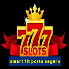 smart fit porto seguro