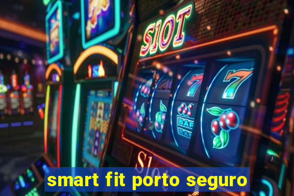 smart fit porto seguro