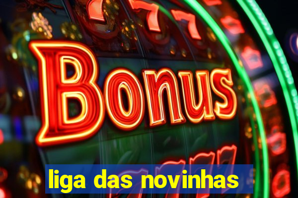 liga das novinhas