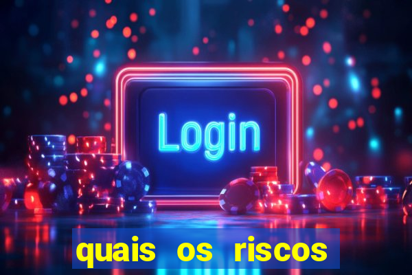 quais os riscos dos jogos de aposta