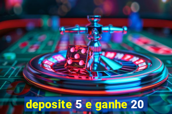 deposite 5 e ganhe 20