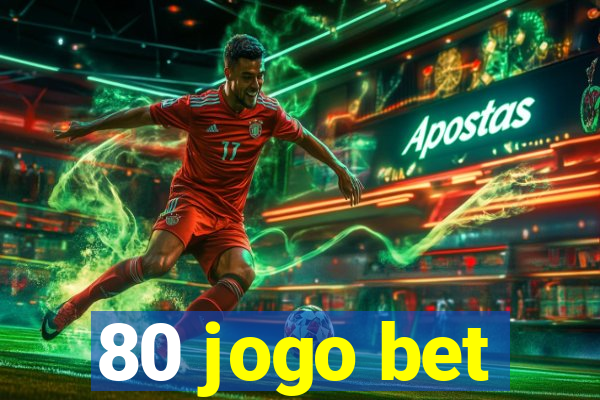 80 jogo bet