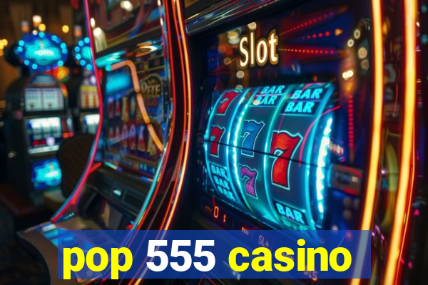 pop 555 casino