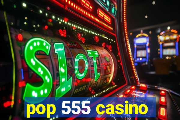 pop 555 casino