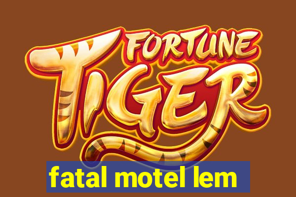 fatal motel lem