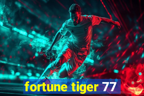 fortune tiger 77