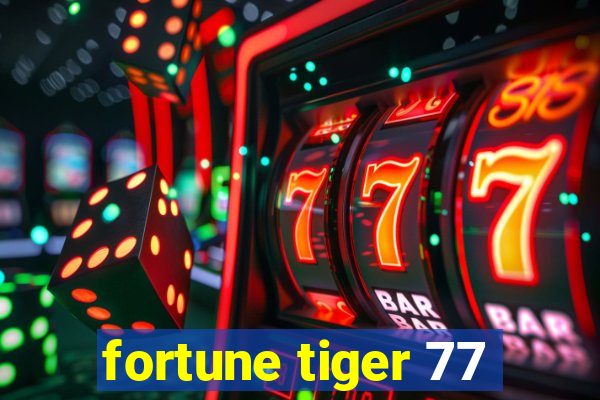 fortune tiger 77