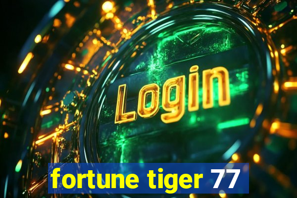 fortune tiger 77