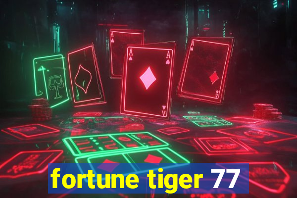 fortune tiger 77