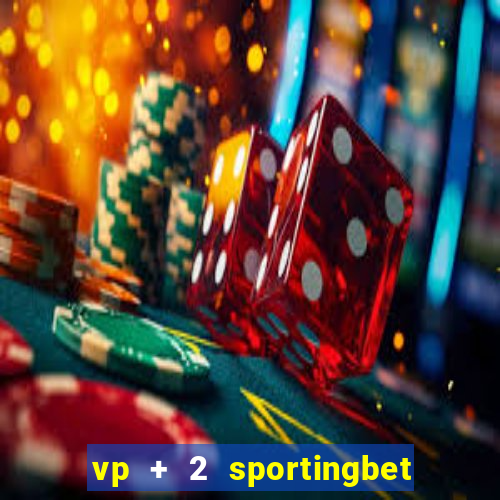 vp + 2 sportingbet o que significa