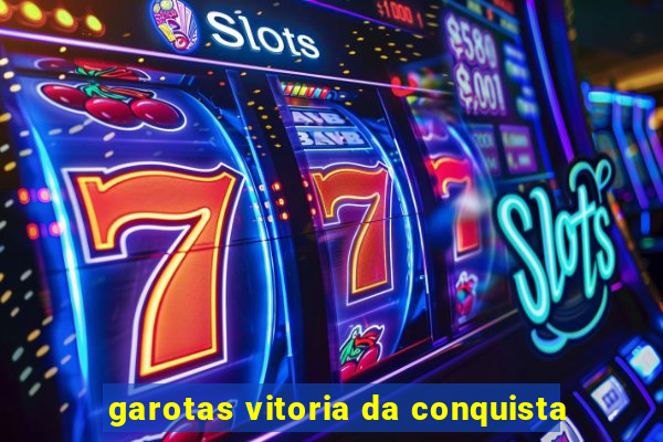 garotas vitoria da conquista