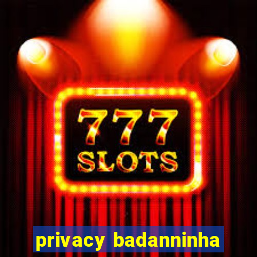 privacy badanninha