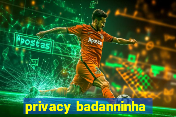 privacy badanninha