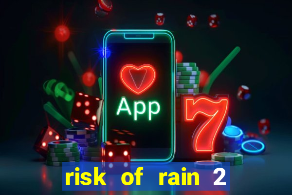 risk of rain 2 tier list