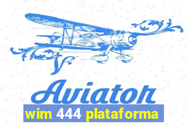 wim 444 plataforma