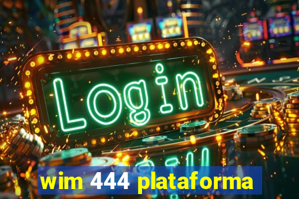 wim 444 plataforma