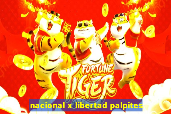 nacional x libertad palpites