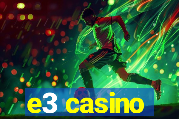 e3 casino