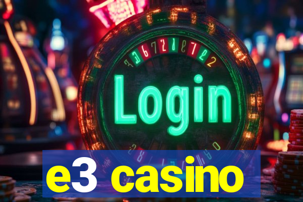 e3 casino