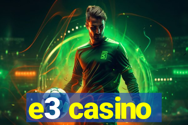 e3 casino