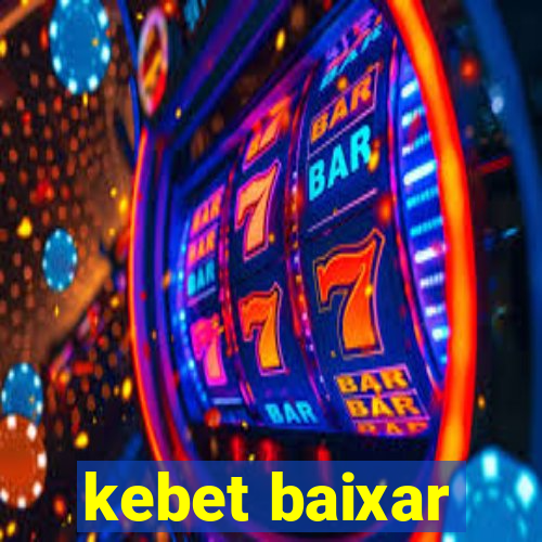 kebet baixar