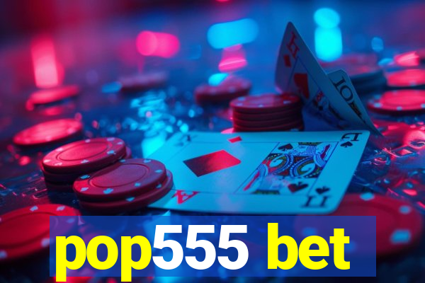 pop555 bet