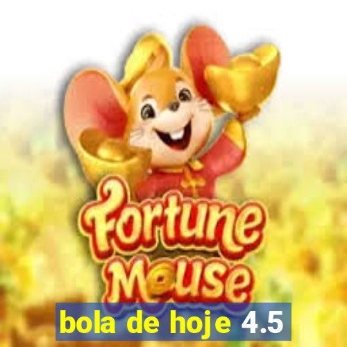 bola de hoje 4.5