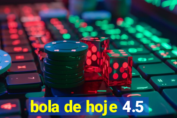 bola de hoje 4.5