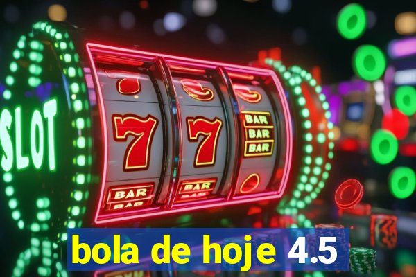 bola de hoje 4.5