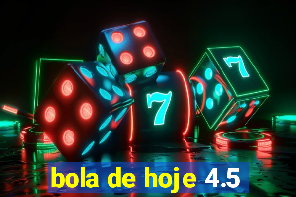 bola de hoje 4.5