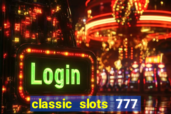 classic slots 777 paga mesmo