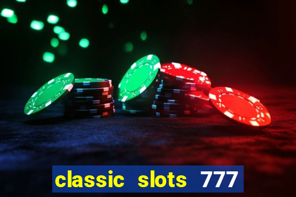 classic slots 777 paga mesmo