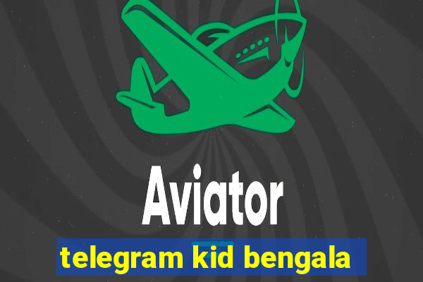 telegram kid bengala