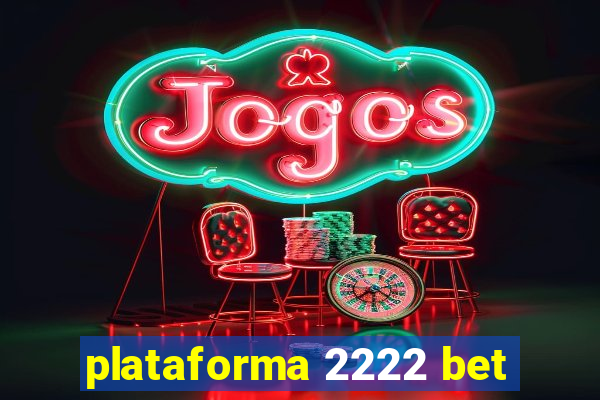 plataforma 2222 bet