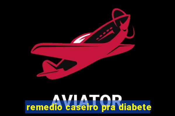 remedio caseiro pra diabete