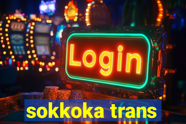 sokkoka trans