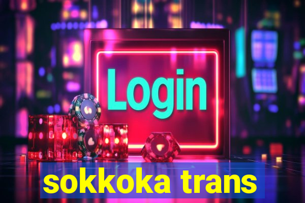 sokkoka trans