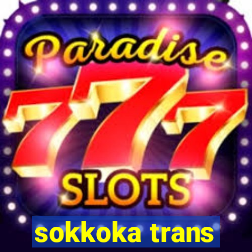 sokkoka trans