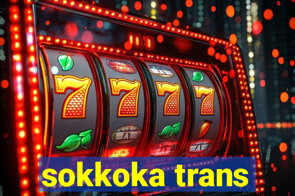 sokkoka trans