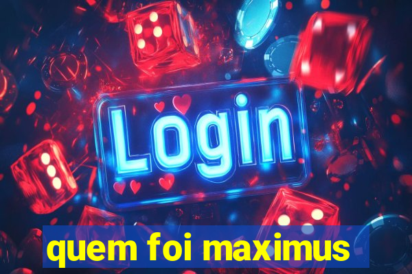 quem foi maximus