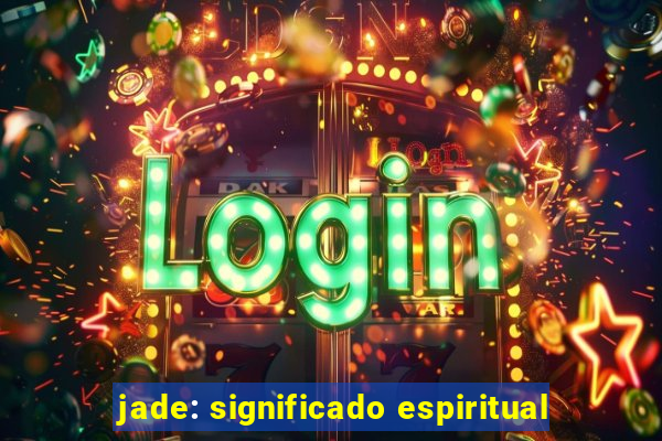 jade: significado espiritual